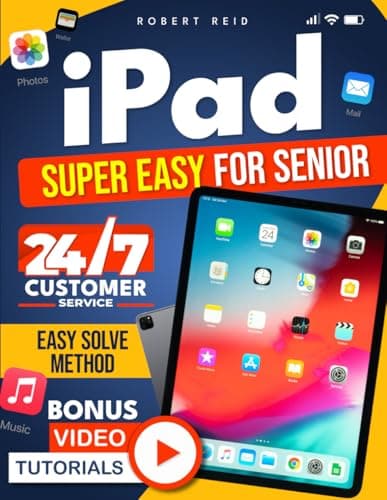 iPad SUPER EASY for Seniors: Master Every Tap, Fix Any Problem, and Get 24/7 Live Support with the EASY-SOLVE Method! [100% Guaranteed Solutions]
