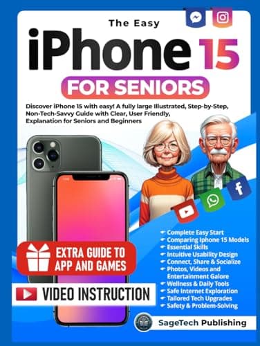 THE EASY IPHONE 15 FOR SENIORS: Discover iPhone 15 with Ease! A Fully Large Illustrated, Step-by-Step, Non-Tech-Savvy Guide with Clear, User-Friendly Explanations for Seniors and Beginners