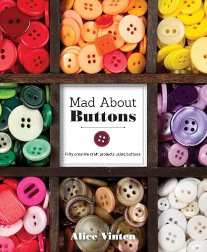 Mad About Buttons: Fifty Creative Craft Projects Using Buttons